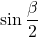 \sin \dfrac{\beta}{2}