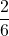 \dfrac{2}{6}