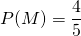 P(M) = \dfrac{4}{5}