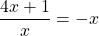 \dfrac{4x + 1}{x} = -x