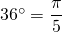 36^{\circ}=\dfrac{\pi}{5}