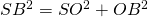 Rendered by QuickLaTeX.com SB^2 = SO^2 + OB^2