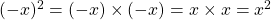 (-x)^2 = (-x) \times (-x) = x \times x= x^2