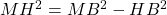 MH^2 = MB^2 - HB^2