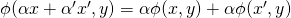 \phi (\alpha x + \alpha' x',y) = \alpha \phi(x,y) + \alpha \phi (x',y)