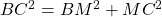 BC^2 = BM^2 + MC^2