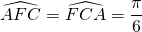 \widehat{AFC} = \widehat{FCA} = \dfrac{\pi}{6}