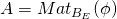 A = Mat_{B_E} (\phi)