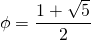 \phi = \dfrac { 1 +  \sqrt{5}}{2}