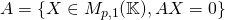 A = \{ X \in M_{p,1} (\mathbb{K}), AX = 0 \}