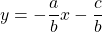 y = -\dfrac{a}{b}x - \dfrac{c}{b}