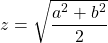 z = \sqrt{ \dfrac{a^2 + b^2}{2}}