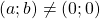 (a;b) \ne (0;0)