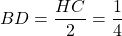 BD = \dfrac{HC}{2} = \dfrac{1}{4}