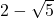 2-\sqrt{5}