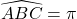 \widehat{ABC} = \pi