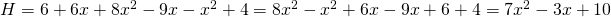 H = 6 + 6x + 8x^2 - 9x - x^2 + 4 = 8x^2 - x^2 + 6x -9x + 6 + 4 = 7x^2 - 3x + 10