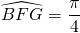 \widehat{BFG} = \dfrac{\pi}{4}