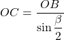 OC = \dfrac{OB}{\sin \dfrac{\beta}{2}}