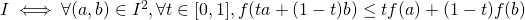 I \iff \forall (a,b) \in I^2, \forall t \in [0,1], f(ta+(1-t)b) \le tf(a)+(1-t)f(b)