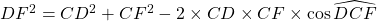 DF^2 = CD^2 + CF^2 - 2 \times CD \times CF \times \cos \widehat{DCF}