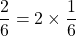 \dfrac{2}{6} = 2 \times \dfrac{1}{6}