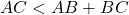 Rendered by QuickLaTeX.com AC < AB + BC