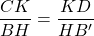 \dfrac{CK}{BH} = \dfrac{KD}{HB'}