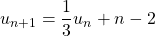 u_{n+1} = \dfrac{1}{3} u_n + n - 2