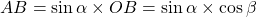 AB = \sin \alpha \times OB = \sin \alpha \times \cos \beta