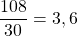 \dfrac{108}{30} = 3,6