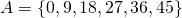 A=\{ 0, 9, 18, 27, 36, 45\}