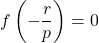 f \left ( - \dfrac{r}{p} \right ) = 0