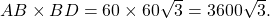 AB \times BD = 60 \times 60 \sqrt{3} = 3600 \sqrt{3}.