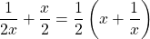 \dfrac{1}{2x} + \dfrac{x}{2} = \dfrac{1}{2} \left ( x + \dfrac{1}{x} \right )