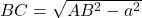 BC = \sqrt{AB^2-a^2}