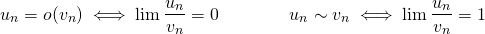 \[ u_n = o(v_n) \iff \lim \dfrac{u_n}{v_n} = 0 \qquad \qquad u_n \sim v_n \iff \lim \dfrac{u_n}{v_n} = 1 \]