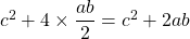 c^2 + 4 \times \dfrac{ab}{2} = c^2 + 2ab