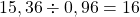 15,36 \div 0,96 = 16