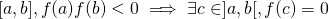 [a,b], f(a)f(b)<0 \implies \exists c \in ]a,b[,f(c)=0