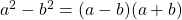 a^2 - b^2 = (a-b)(a+b)