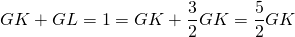GK + GL = 1 = GK + \dfrac{3}{2} GK = \dfrac{5}{2} GK