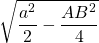 \sqrt{\dfrac{a^2}{2} - \dfrac{AB^2}{4}}