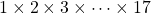 1 \times 2 \times 3 \times \dots \times 17