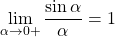 \lim \limits_{\alpha \to 0+} \dfrac{ \sin \alpha}{\alpha} = 1