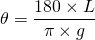 \theta = \dfrac{180 \times L}{\pi \times g}