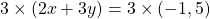 3 \times (2x+3y) = 3 \times (-1,5)