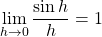 \lim \limits_{h \to 0} \dfrac{ \sin h}{h} = 1