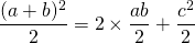 \dfrac{(a+b)^2}{2} = 2 \times \dfrac{ab}{2} +  \dfrac{c^2}{2}