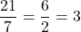 \dfrac{21}{7} = \dfrac{6}{2} = 3